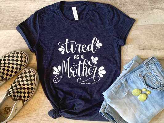 TIRED AS A MOTHER T-SHIRT